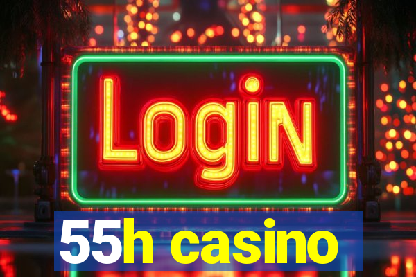 55h casino